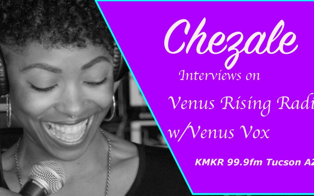 Chezale Interviews with Venus Vox on Venus Rising Radio